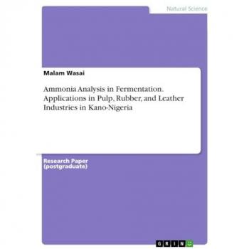Wasai, Malam: Ammonia Analysis in Fermentation. Applications in Pulp, Rubber, and Leather Industries in Kano-Nigeria