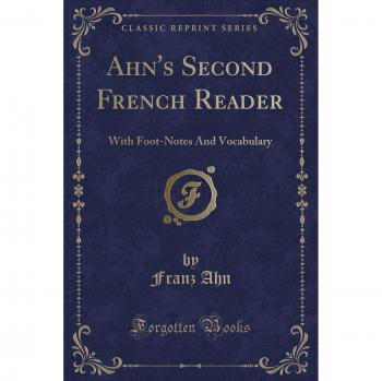 Ahn's Second French Reader: With Foot-Notes And Vocabulary