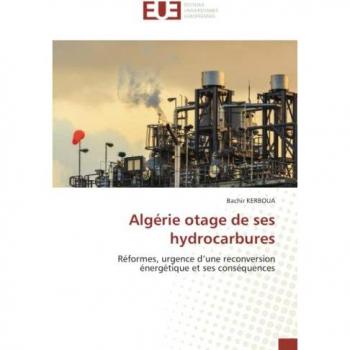 Algérie otage de ses hydrocarbures: Réformes, urgence d’une reconversion énergétique et ses conséquences