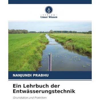 Ein Lehrbuch der Entwässerungstechnik: Grundsätze und Praktiken