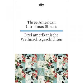 Three American Christmas Stories. Drei amerikanische Weihnachtsgeschichten, Narrativa di O. Enrico, Claudia Max, Louisa Maggio Alcott, Lyman Frank Baum