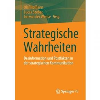 Strategische Wahrheiten: Desinformation und Postfakten in der strategischen Kommunikation