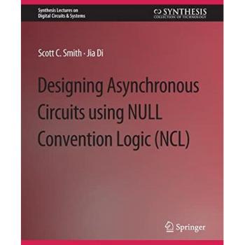 Designing Asynchronous Circuits using NULL Convention Logic (NCL) (Synthesis Lectures on Digital Circuits & Systems)