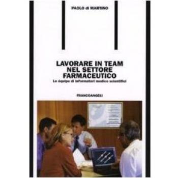 Lavorare in team nel settore farmaceutico. Le équipe di informatori medico scientifici