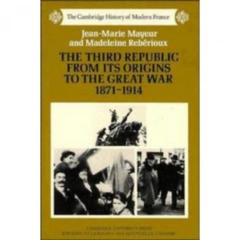 The Third Republic from Its Origins to the Great War, 1871-1914, The Cambridge History of Modern France