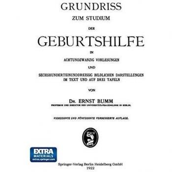 Grundriss zum Studium der Geburtshilfe, in 28 Vorlesungen u. 631 [z. T. farb. ] bildl. Darst. im Text u. auf 8 Taf