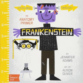 Little Miss Shelley: Frankenstein: A BabyLit Anatomy Primer: An Anatomy Primer