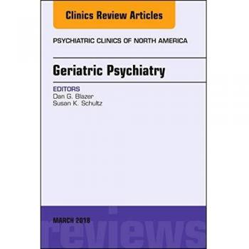 Geriatric Psychiatry, An Issue of Psychiatric Clinics of North America, 1e (The Clinics: Internal Medicine)