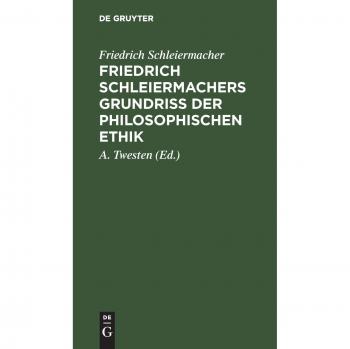 Friedrich Schleiermachers Grundriß der philosophischen Ethik