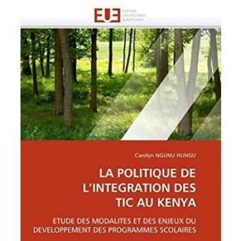 LA POLITIQUE DE L'INTEGRATION DES TIC AU KENYA: ETUDE DES MODALITES ET DES ENJEUX DU DEVELOPPEMENT DES PROGRAMMES SCOLAIRES
