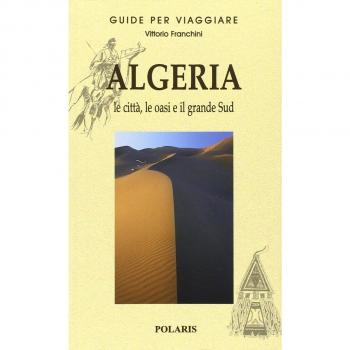Algeria. Le città, le oasi e il grande Sud (Vol. 1)