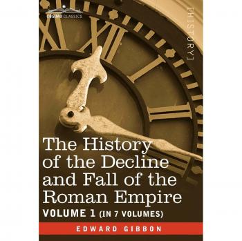 The History of the Decline and Fall of the Roman Empire, Vol. I