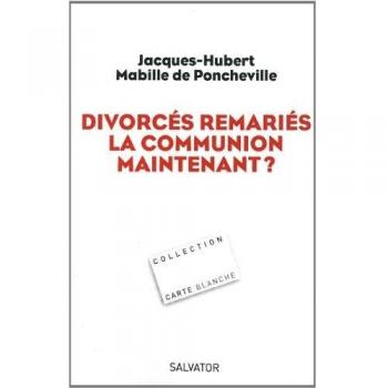 Divorcés-remariés, la communion maintenant ?