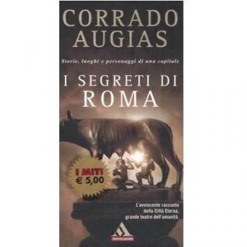 I segreti di Roma. Storie, luoghi e personaggi di una capitale