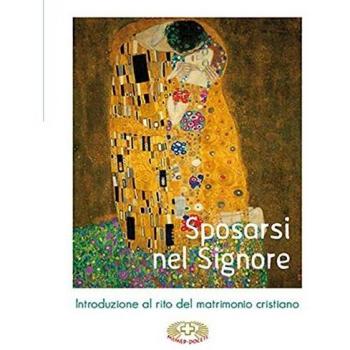 Sposarsi nel Signore. Introduzione al rito del matrimonio cristiano
