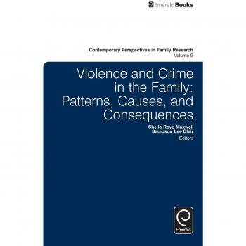 Violence and Crime in the Family: Patterns, Causes, and Consequences: v.9 (Contemporary Perspectives in Family Research)