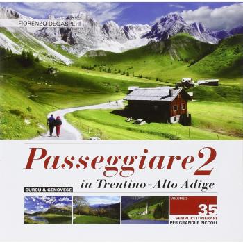 Passeggiare in Trentino Alto Adige. 35 semplici itinerari per grandi e picoli