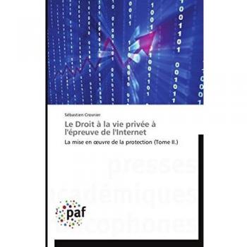 Le Droit à la vie privée à l'épreuve de l'Internet: La mise en œuvre de la protection (Tome II.) (Omn.Pres.Franc.)
