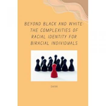Beyond Black and White: The Complexities of Racial Identity for Biracial Individuals
