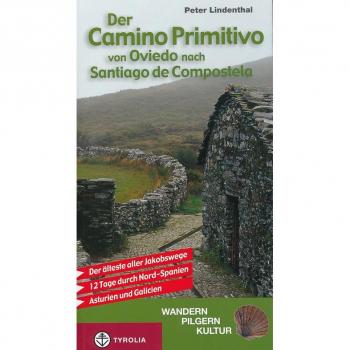 Der Camino Primitivo von Oviedo nach Santiago de Compostela: Der älteste aller Jakobswege. 12 Tage durch Nord-Spanien
