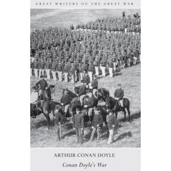 Great Writers on The Great War Conan Doyle's War By Sir Arthur Conan Doyle