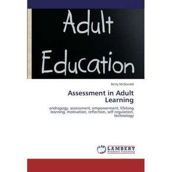 Assessment in Adult Learning: andragogy, assessment, empowerment, lifelong learning, motivation, reflection, self regulation, technology