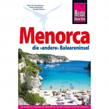 Hans-R. Grundmann Menorca, Die Unentdeckte Baleareninsel. Reisehandbuch: Das Komplette Handbuch Für Individuelles Reisen Auf Die Östlichste Baleareninsel (Reiseführer)