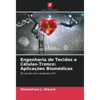 Ukkund, Shareefraza J.: Engenharia de Tecidos e Células-Tronco: Aplicações Biomédicas