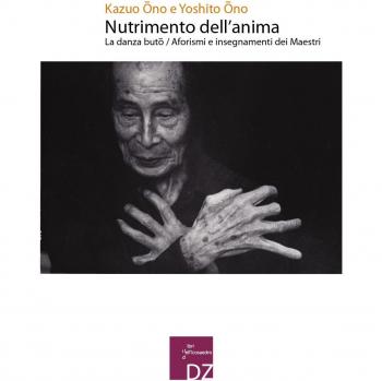 Nutrimento dell'anima. La danza Buto. Aforismi e insegnamenti dei maestri