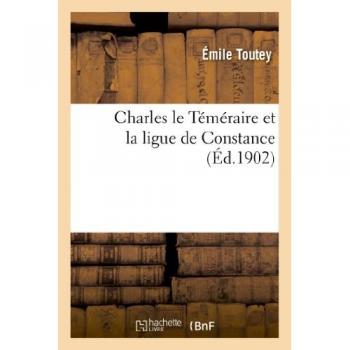 Charles le Téméraire et la ligue de Constance