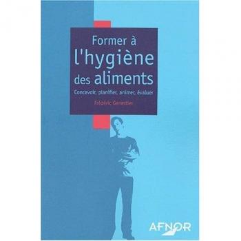 Frédéric Genestier Former À L'Hygiène Des Aliments : Concevoir, Planifier, Animer, Évaluer (Afnor)