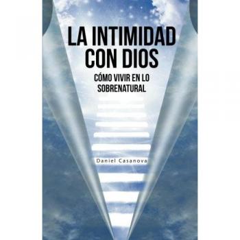 Casanova, Daniel: La Intimidad con Dios