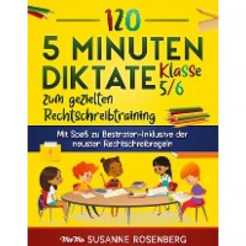 Rosenberg, Susanne: 120 5 Minuten Diktate Klasse 5/6 zum gezielten Rechtschreibtraining