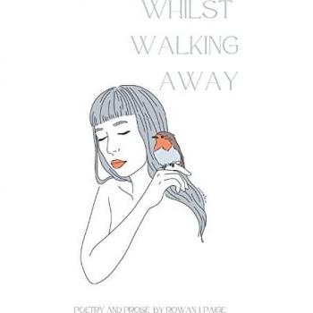 Whilst Walking Away: poetry and prose