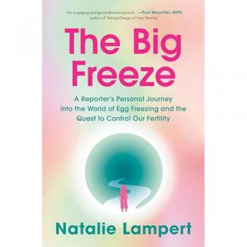 The Big Freeze : A Reporter's Personal Journey into the World of Egg Freezing and the Quest to Control Our Fertility