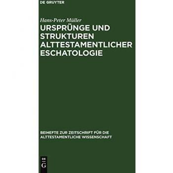 Ursprünge und Strukturen alttestamentlicher Eschatologie (Beihefte zur Zeitschrift für die alttestamentliche Wissenschaft, 109, Band 109)