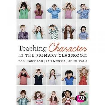 Teaching Character in the Primary Classroom by Harrison, Tom