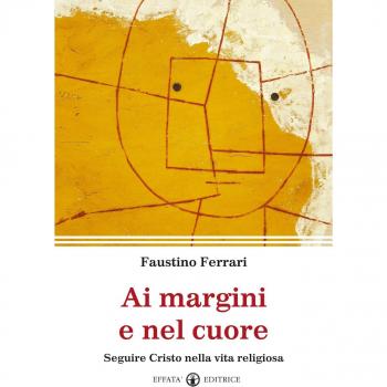 Ai margini e nel cuore. Seguire Cristo nella vita religiosa