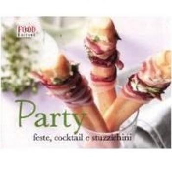 Party. Feste, cocktail e stuzzichini. Ediz. illustrata