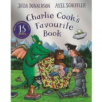 Charlie Cooks Favourite Book 15th Anniversary Edition by Julia Donaldson