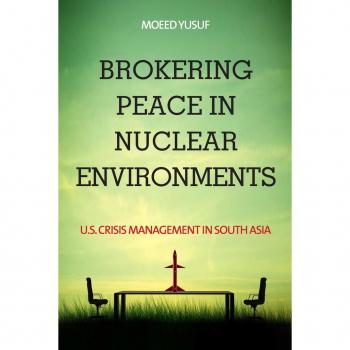 Stanford University Press Brokering Peace in Nuclear Environments: U.S. Crisis Management in South Asia