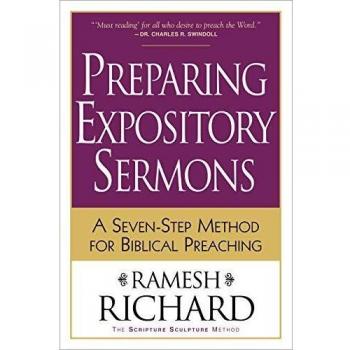 Preparing Expository Sermons A SevenStep Method for Biblical Preaching by Ramesh Richard