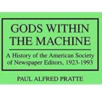 Gods Within the Machine: A History of the American Society of Newspaper Editors, 1923-1993