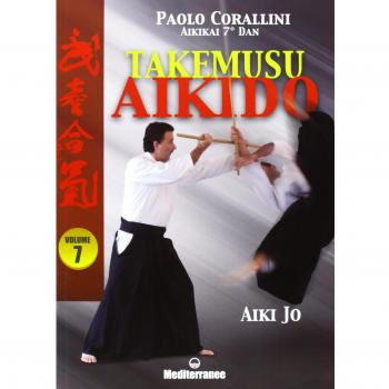 Takemusu aikido. Ediz. illustrata. Vol. 7: Aiki jo.