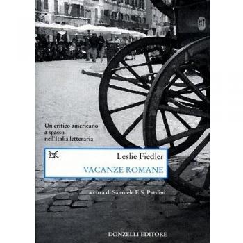 Vacanze romane. Un critico americano a spasso nell'Italia letteraria