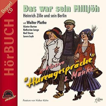 Das war sein Milljöh. Inkl. Hurengespräche: Heinrich Zille und sein Berlin, inkl. Hurengespräche und Musike
