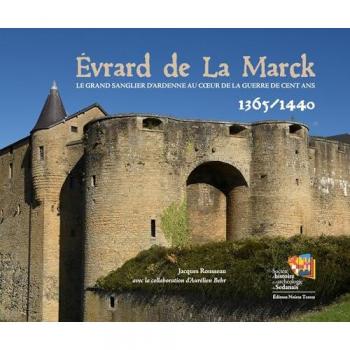Evrard de La Marck : le sanglier d'Ardenne au c?ur de la guerre de cent ans