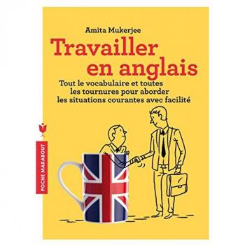 Travailler en anglais : Aborder les situations courantes avec facilité
