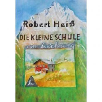 Heiß, Robert: Die kleine Schule am Lechweg