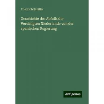 Geschichte des Abfalls der Vereinigten Niederlande von der spanischen Regierung